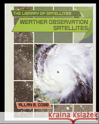 Weather Observation Satellites Allan Cobb 9781435836433 Rosen Publishing Group