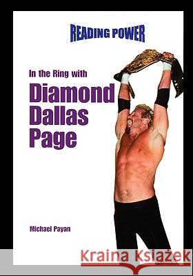 In the Ring with Diamond Dallas Page Michael Payan 9781435836846 Rosen Publishing Group