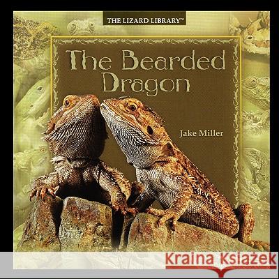 The Bearded Dragon Miller, Jake 9781435836938 PowerKids Press