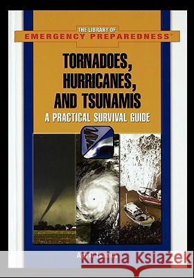 Tornadoes, Hurricanes, and Tsunamis: A Practical Survival Guide April Isaacs 9781435837508 Rosen Publishing Group