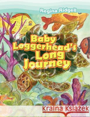 Baby Loggerhead's Long Journey Regina Ridgell 9781436320870 Xlibris Corporation