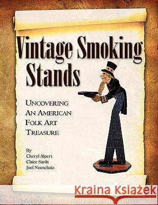Vintage Smoking Stands - Uncovering an American Folk Art Treasure Cheryl Alpert Claire Savitt Joel Neuschatz 9781436337694 Xlibris Corporation