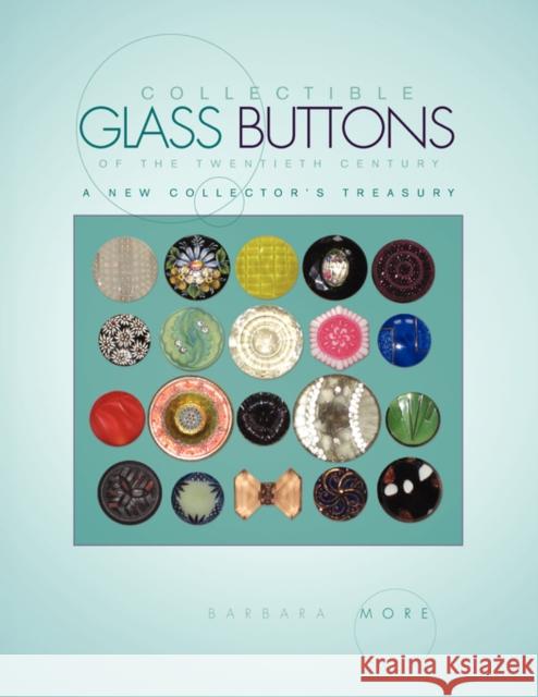 Collectible Glass Buttons of the Twentieth Century Barbara More 9781436341240 Xlibris Corporation