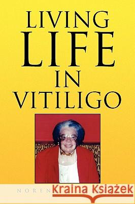 Living Life in Vitiligo Norene L. Willis 9781436348249 Xlibris Corporation