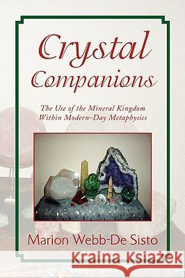 Crystal Companions Marion Webb-de Sisto 9781436368919 Xlibris Corporation