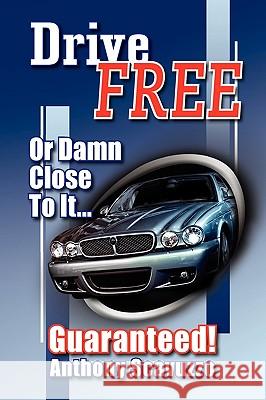 Drive Free: Or Damn Close To It.. Scavuzzo, Anthony 9781436384568 Xlibris Corporation