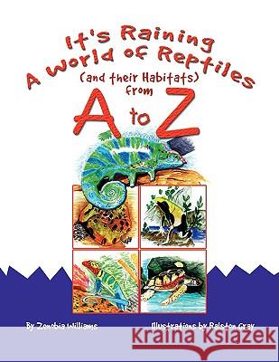 It's Raining A World of Reptiles (and their Habitats) from A to Z Zenobia Williams 9781436390521 Xlibris Corporation