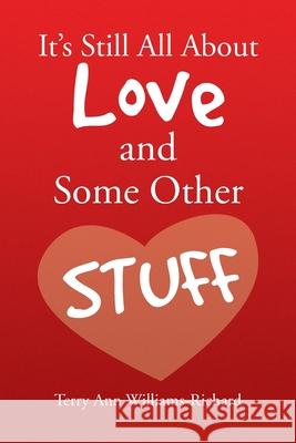 It's Still All About Love and Some Other Stuff Terry Ann Williams-Richard 9781436392969 Xlibris Corporation