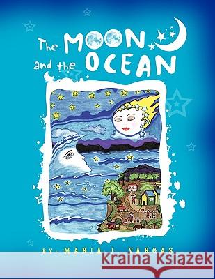 The Moon and the Ocean Maria I. Vargas 9781436395632 Xlibris Corporation