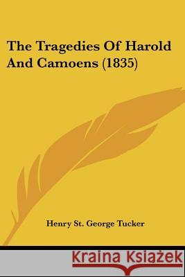 The Tragedies Of Harold And Camoens (1835) Henry St. Ge Tucker 9781437341973 