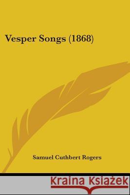 Vesper Songs (1868) Samuel Cuthb Rogers 9781437360882 