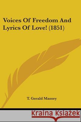 Voices Of Freedom And Lyrics Of Love! (1851) T. Gerald Massey 9781437361797 