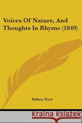 Voices Of Nature, And Thoughts In Rhyme (1849) Sidney Dyer 9781437361827 
