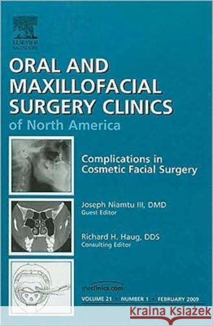 Complications in Cosmetic Facial Surgery, an Issue of Oral and Maxillofacial Surgery Clinics: Volume 21-1 Niamtu, Joe 9781437705126 Saunders Book Company