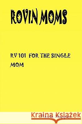 Rovin Mom's: Rv 101 For The Single Mom Napper, Paula 9781438202754 Createspace