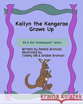 Kailyn The Kangaroo Grows Up Bronson, Debbie 9781438217468 Createspace