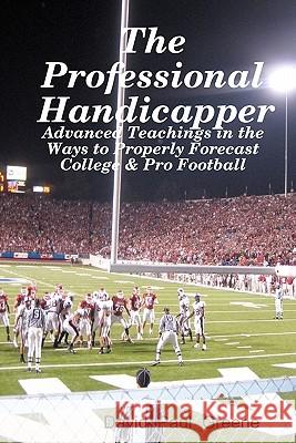 The Professional Handicapper: Advanced Teachings In The Ways To Properly Forecast College & Pro Football Greene, David Paul 9781438266435 Createspace
