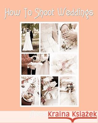 How To Shoot Weddings Arin, Michael K. 9781438288482 Createspace