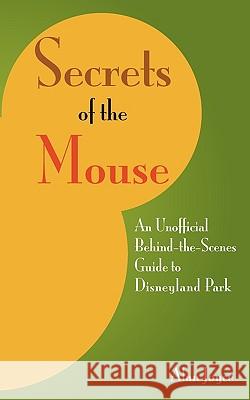 Secrets Of The Mouse: An Unofficial Behind-The-Scenes Guide To Disneyland Park Joyce, Alan 9781438290942 Createspace