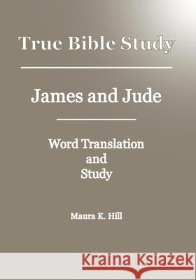 True Bible Study - James And Jude Maura K Hill 9781438299426 Createspace Independent Publishing Platform