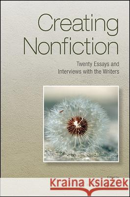 Creating Nonfiction: Twenty Essays and Interviews with the Writers Jen Hirt Erin Murphy 9781438461168 Excelsior Editions/State University of New Yo