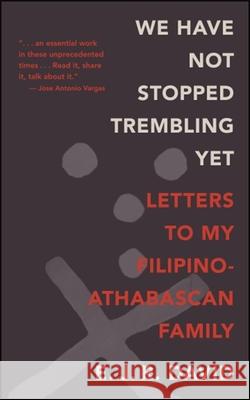 We Have Not Stopped Trembling Yet: Letters to My Filipino-Athabascan Family E. J. R. David 9781438469522 State University of New York Press