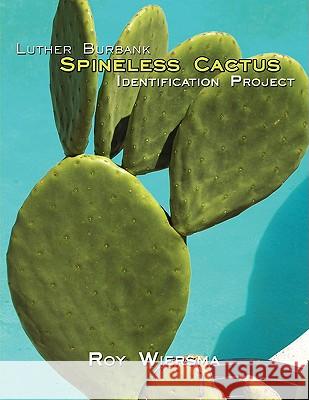 Luther Burbank Spineless Cactus Identification Project Roy Wiersma 9781438903538 BERTRAMS PRINT ON DEMAND