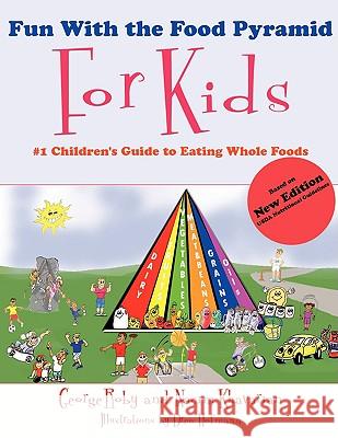 Fun with the Food Pyramid for Kids: #1 Children's Guide to Eating Whole Foods Roby, George 9781438909141 Authorhouse
