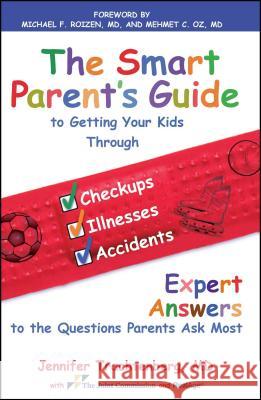 The Smart Parent's Guide: Getting Your Kids Through Checkups, Illnesses, and Accidents Jennifer Trachtenberg 9781439152911 Free Press