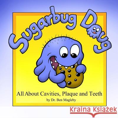 Sugarbug Doug: All About Cavities, Plaque, and Teeth Magleby, Ben 9781439225004 Booksurge Publishing