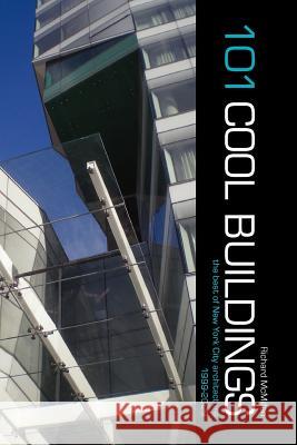 101 Cool Buildings: the best of New York City architecture 1999-2009 McMillan, Richard 9781439243169 Booksurge Publishing