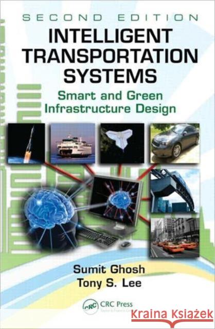 Intelligent Transportation Systems: Smart and Green Infrastructure Design [With CDROM] Ghosh, Sumit 9781439835180 CRC Press