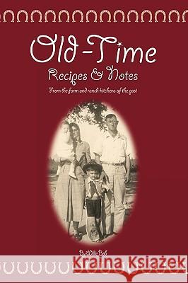 Old Time Recipes and Notes: From the farm and ranch kitchens of the past Bob, Willie 9781440130816 iUniverse.com