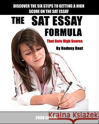 The Sat Essay Formula: That Gets High Scores Daut, Rodney 9781440428364 Createspace