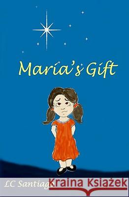 Maria's Gift L. C. Santiago 9781440441097 Createspace