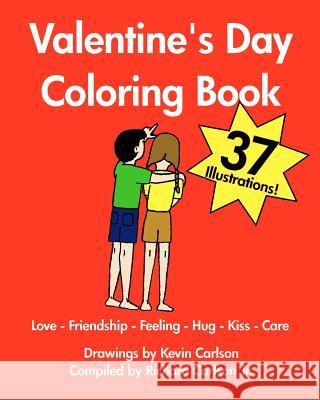 Valentine's Day Coloring Book - Love-Friendship-Feeling-Hug-Kiss-Care Kevin Carlson Richard Carlson 9781440477331 Createspace Independent Publishing Platform