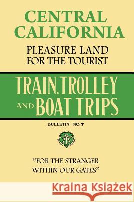 Central California Pleasure Land For The Tourist - Train, Trolley And Boat Trips Haughey, Stephen 9781440487316 Createspace