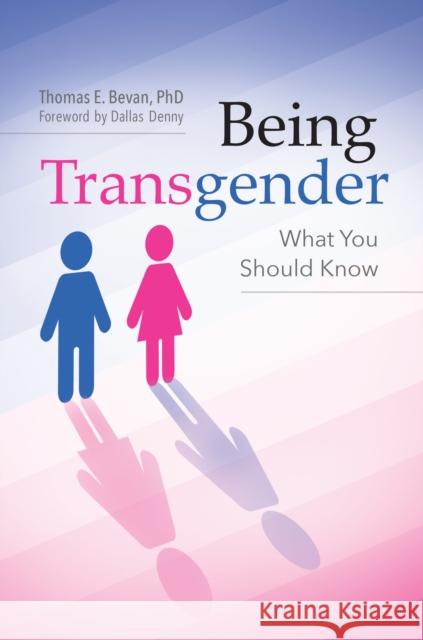 Being Transgender: What You Should Know Thomas E. Bevan 9781440845246 Praeger