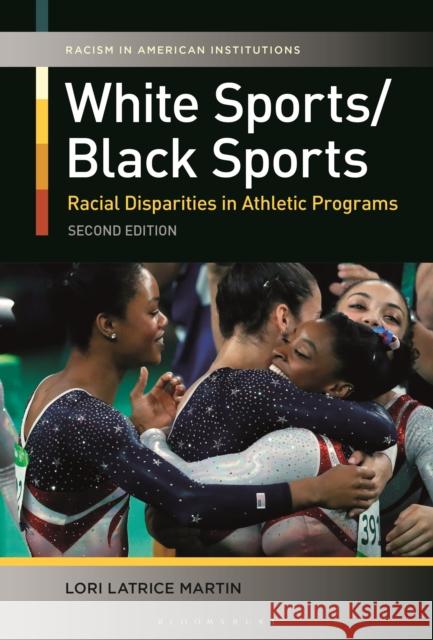 White Sports/Black Sports: Racial Disparities in Athletic Programs Lori Latrice (Louisiana State University, Baton Rouge, USA) Martin 9781440880377 Bloomsbury Publishing Plc