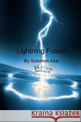 Lightning Fusion Solomon Azar 9781441415608 Createspace Independent Publishing Platform