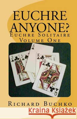 Euchre Anyone?: Euchre Solitaire Richard, Jr. Buchko 9781441426581 Createspace