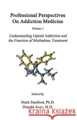 Professional Perspectives On Addiction Medicine: Understanding Opioid Addiction and the Function of Methadone Treatment Alkoraishi, Ali 9781441427564 Createspace