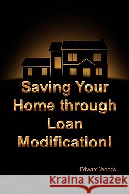 Saving Your Home Through Loan Modification! Edward Woods 9781441529930 Xlibris Corporation