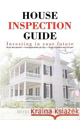 House Inspection Guide Boyce W. Abbott 9781441548054 Xlibris Corporation