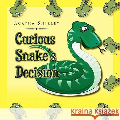 Curious Snake's Decision Agatha Shirley 9781441571465 Xlibris Corporation