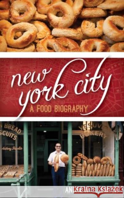 New York City: A Food Biography Smith, Andrew F. 9781442227125 Rowman & Littlefield Publishers