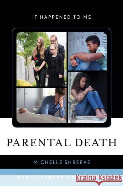 Parental Death: The Ultimate Teen Guide Michelle Shreeve 9781442270879 Rowman & Littlefield Publishers