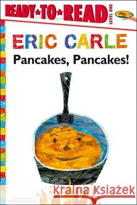 Pancakes, Pancakes!/Ready-To-Read Level 1 Carle, Eric 9781442472747 Simon Spotlight