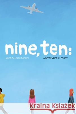 Nine, Ten: A September 11 Story Nora Raleigh Baskin 9781442485075 Simon & Schuster