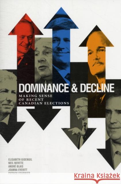 Dominance & Decline: Making Sense of Recent Canadian Elections Gidengil, Elisabeth 9781442603899 University of Toronto Press